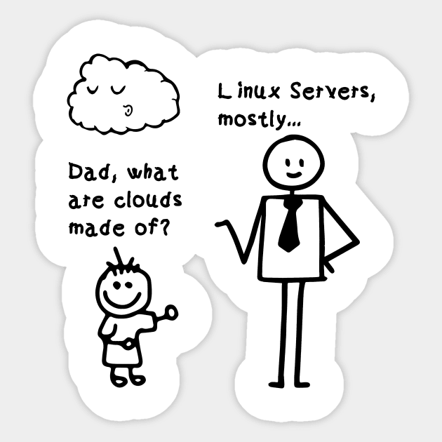 Dad what are clouds made of linux servers mostly Sticker by Wakzs3Arts